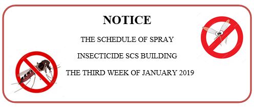 NOTICE OF THE SCHEDULE OF SPRAY INSECTICIDE SCS BUILDING THE THIRD WEEK OF JANUARY 2019